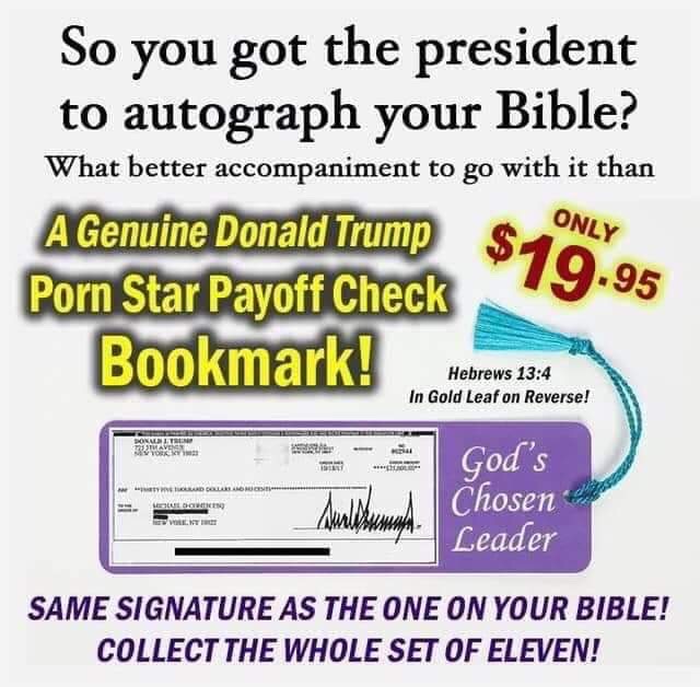 Graphic:  So you got the president to autograph your Bible?  What better accompanient to with it than A Genuite Donald Trump Porn Star Payoff Check, only $19.95!  (Picture book mark show a check and the label, 